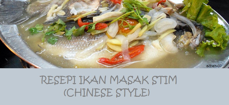 Resepi Ikan Masak Stim (Chinese Style)  Azhan.co