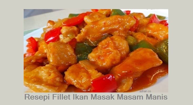 Resepi Fillet Ikan Masak Masam Manis Ala Hotel  Azhan.co